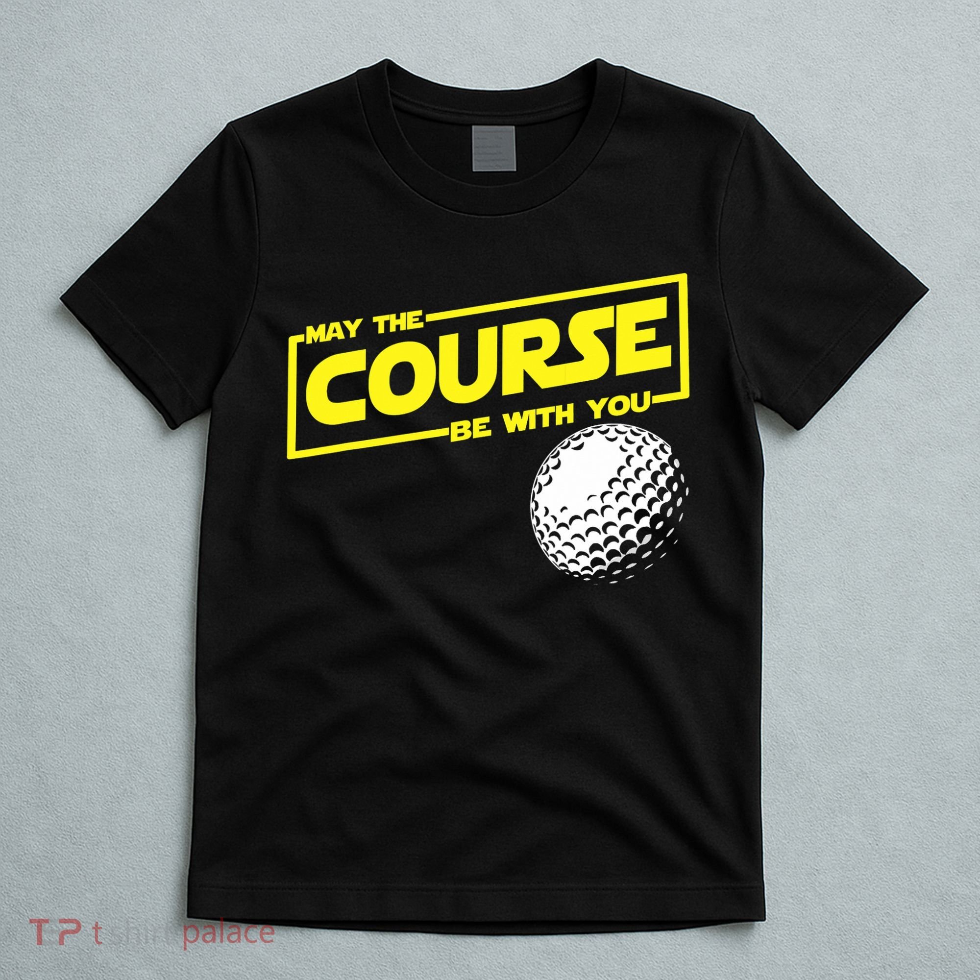 May the course be with you funny Golf T-Shirt