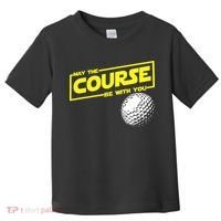 May the course be with you funny Golf Toddler T-Shirt thumb 0