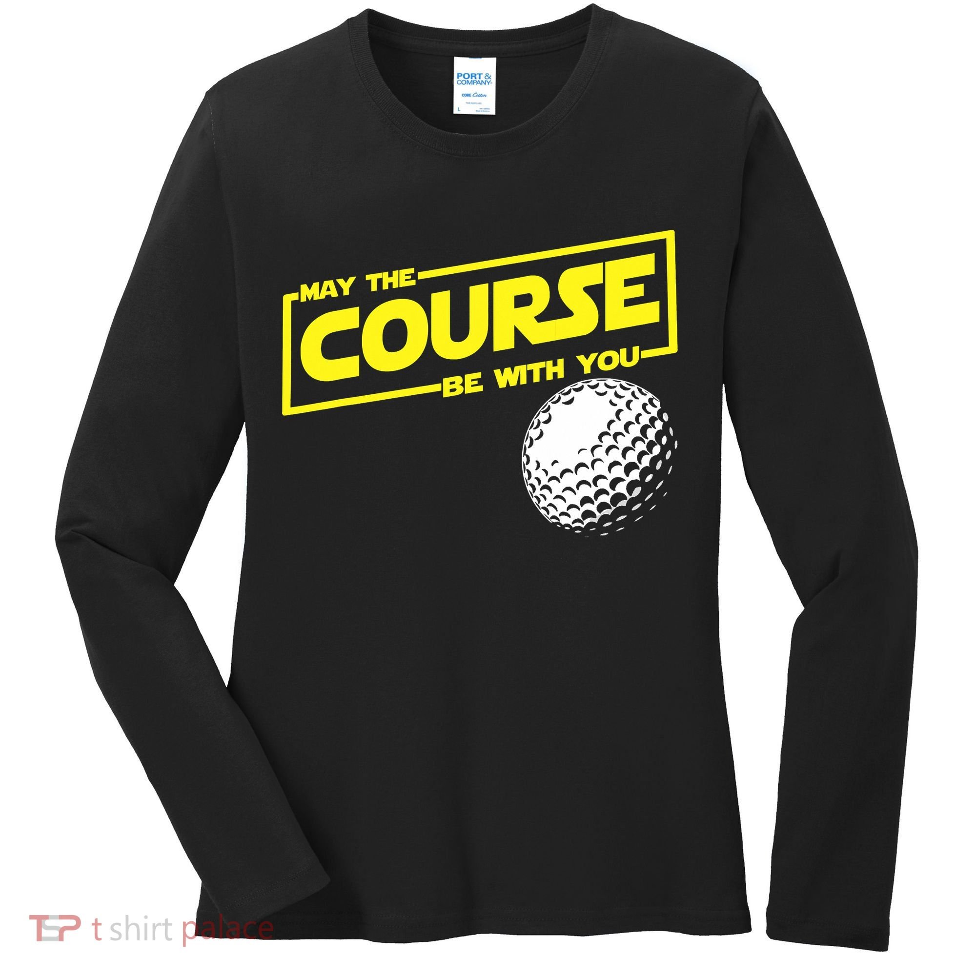May the course be with you funny Golf Women's Long Sleeve Shirt
