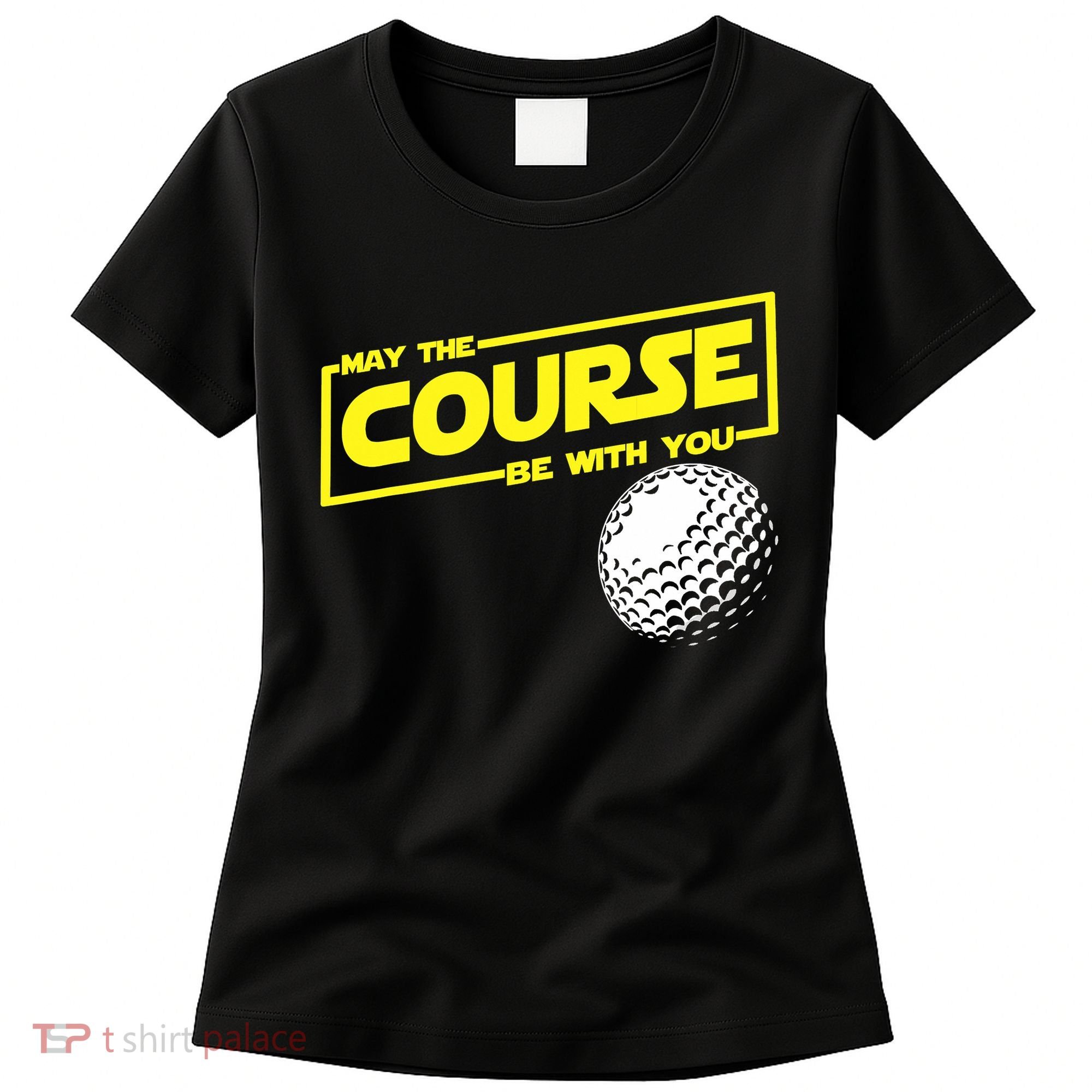 May the course be with you funny Golf Women's T-Shirt