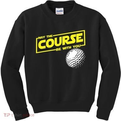May the course be with you funny Golf Kids Sweatshirt