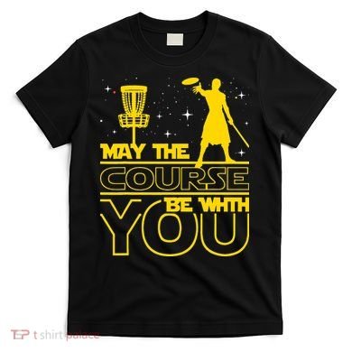 May The Course Be With You - Disc Golf Player Disc Golfer T-Shirt