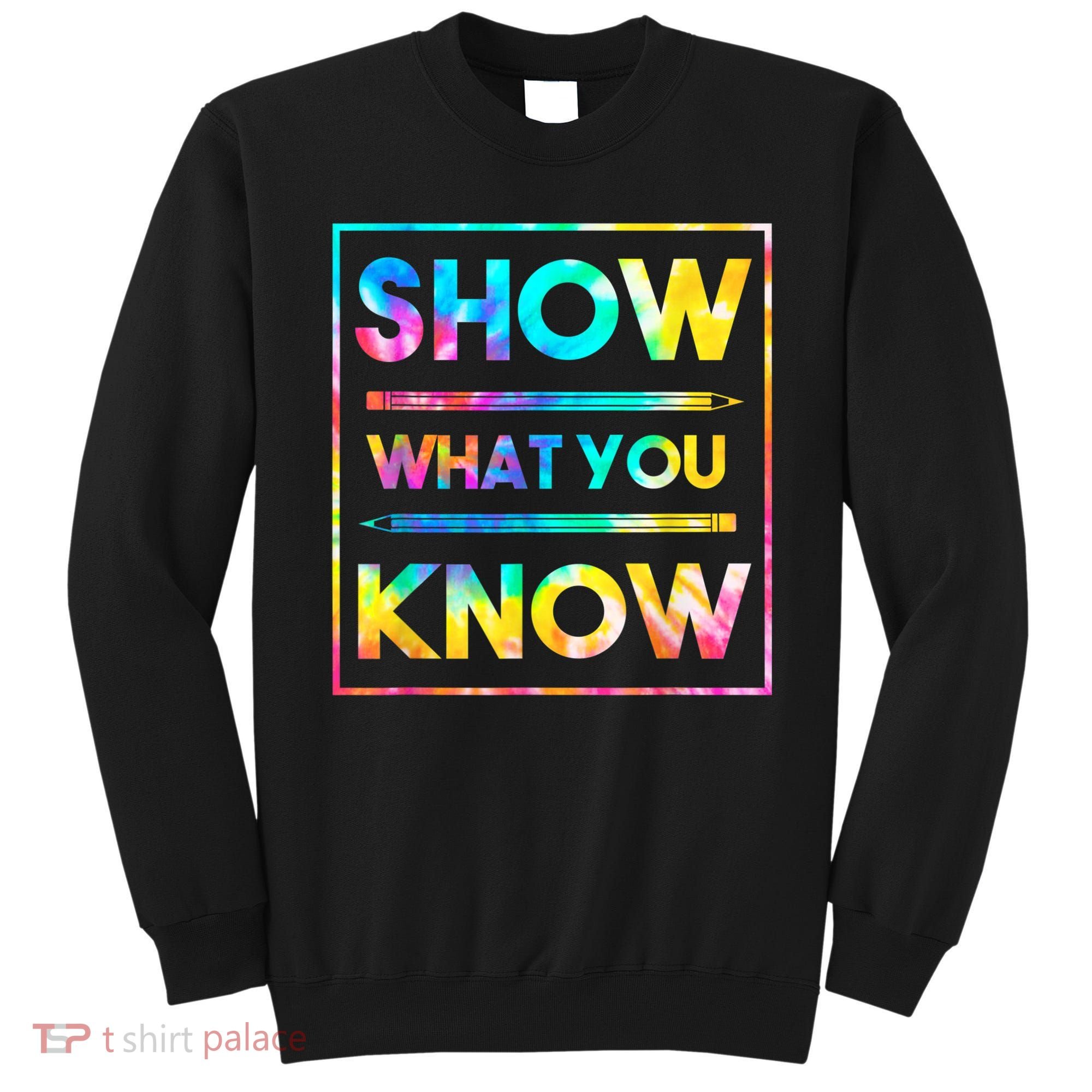 Motivational Testing Day Shirt Teacher Show What You Know Sweatshirt