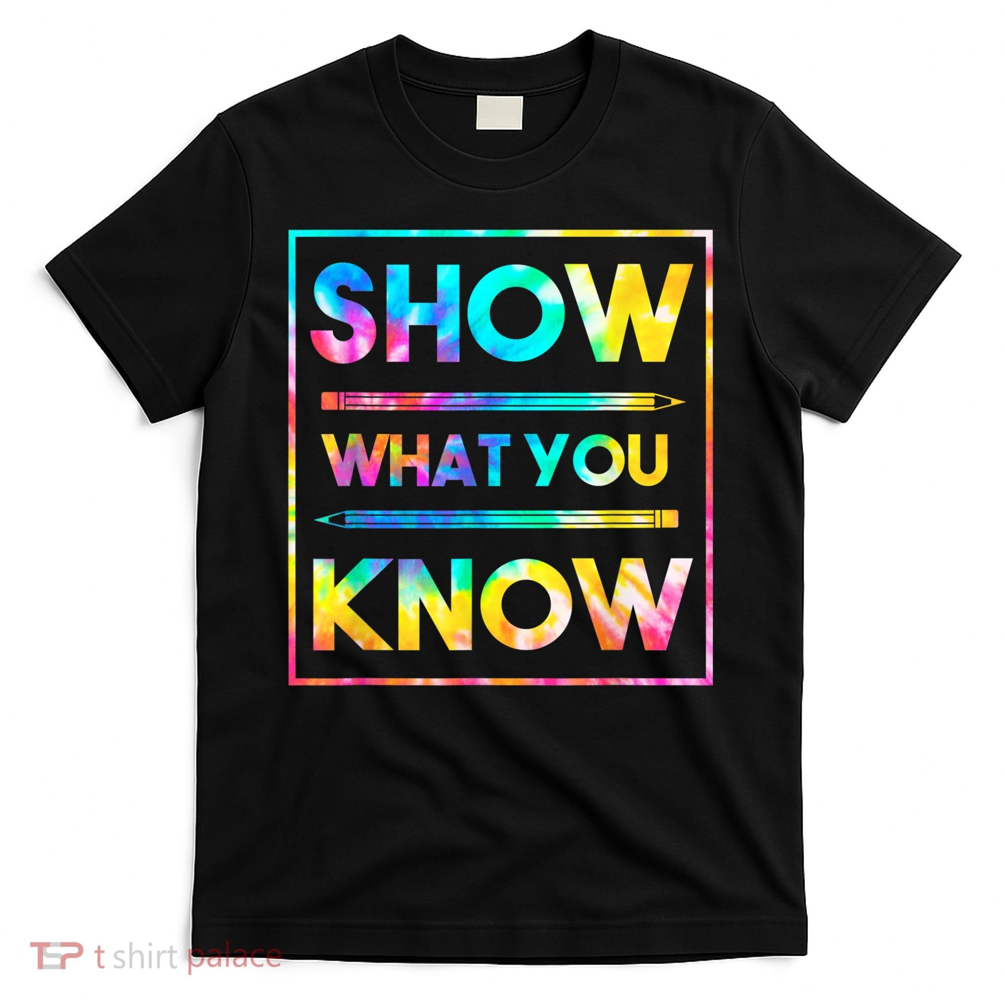 Motivational Testing Day Shirt Teacher Show What You Know T-Shirt