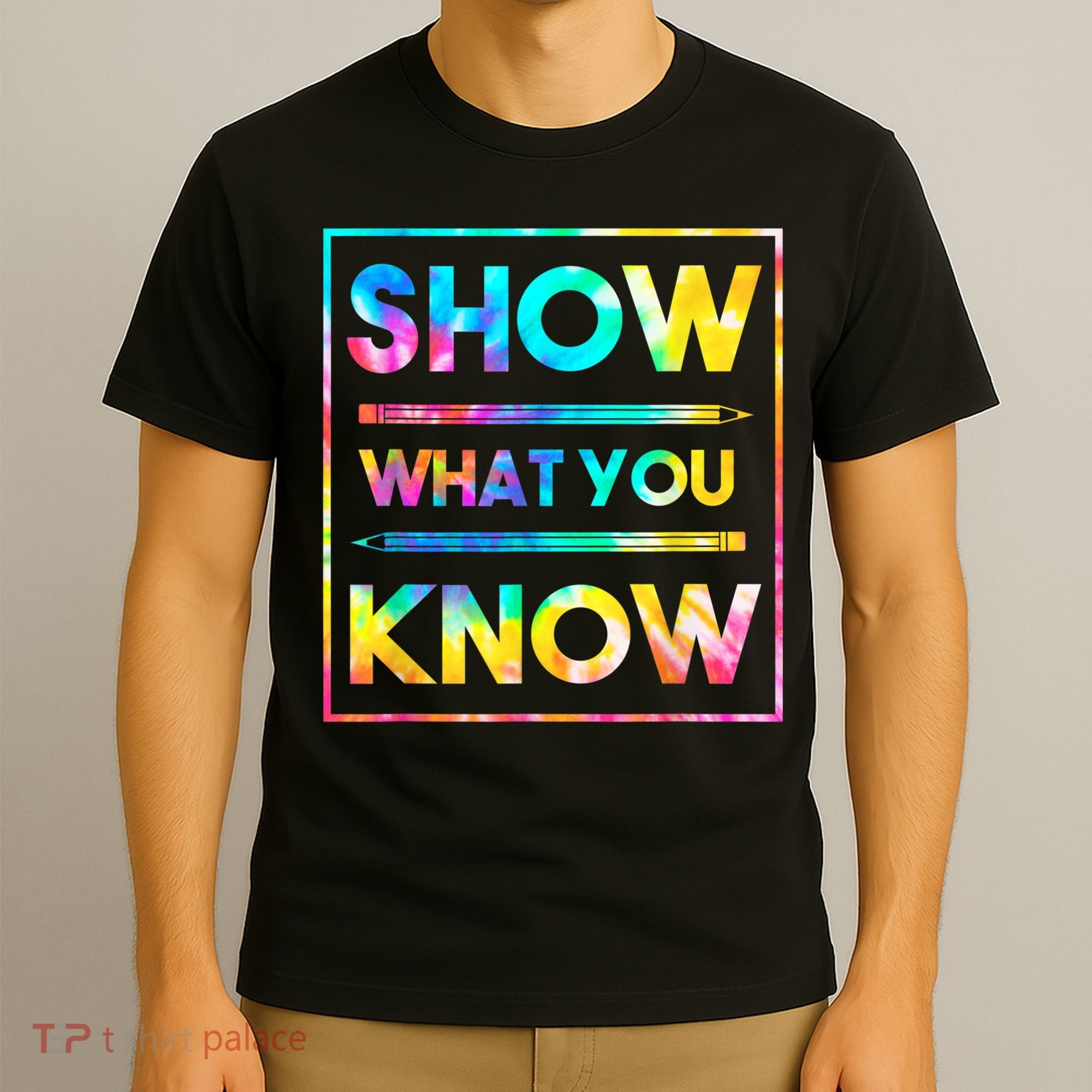 Motivational Testing Day Shirt Teacher Show What You Know T-Shirt