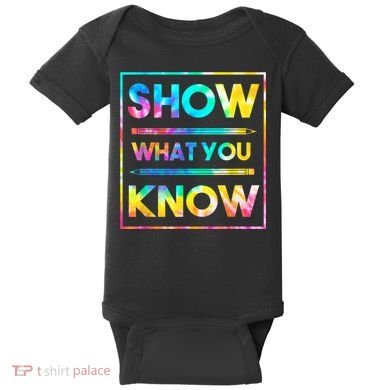 Motivational Testing Day Shirt Teacher Show What You Know Baby Bodysuit
