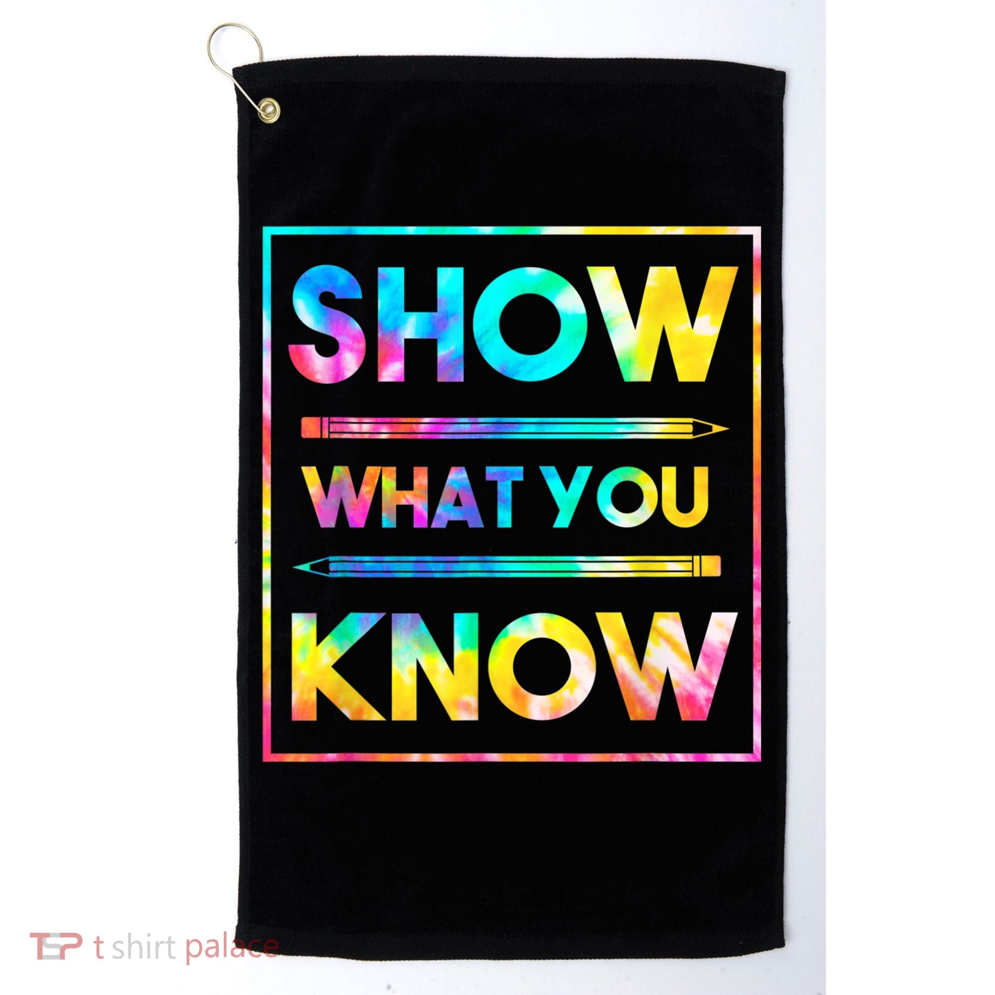 Motivational Testing Day Shirt Teacher Show What You Know Golf Towel