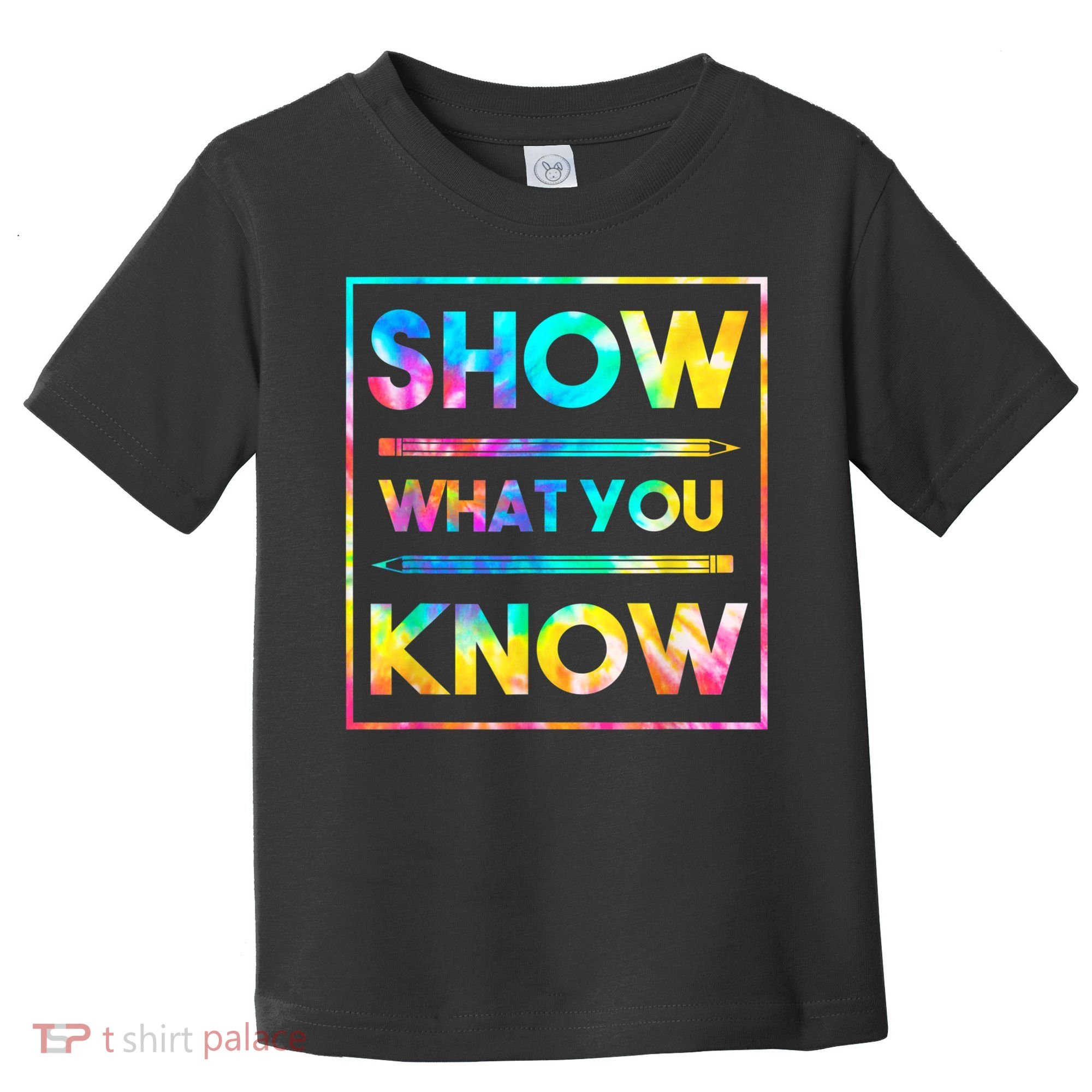Motivational Testing Day Shirt Teacher Show What You Know Toddler T-Shirt