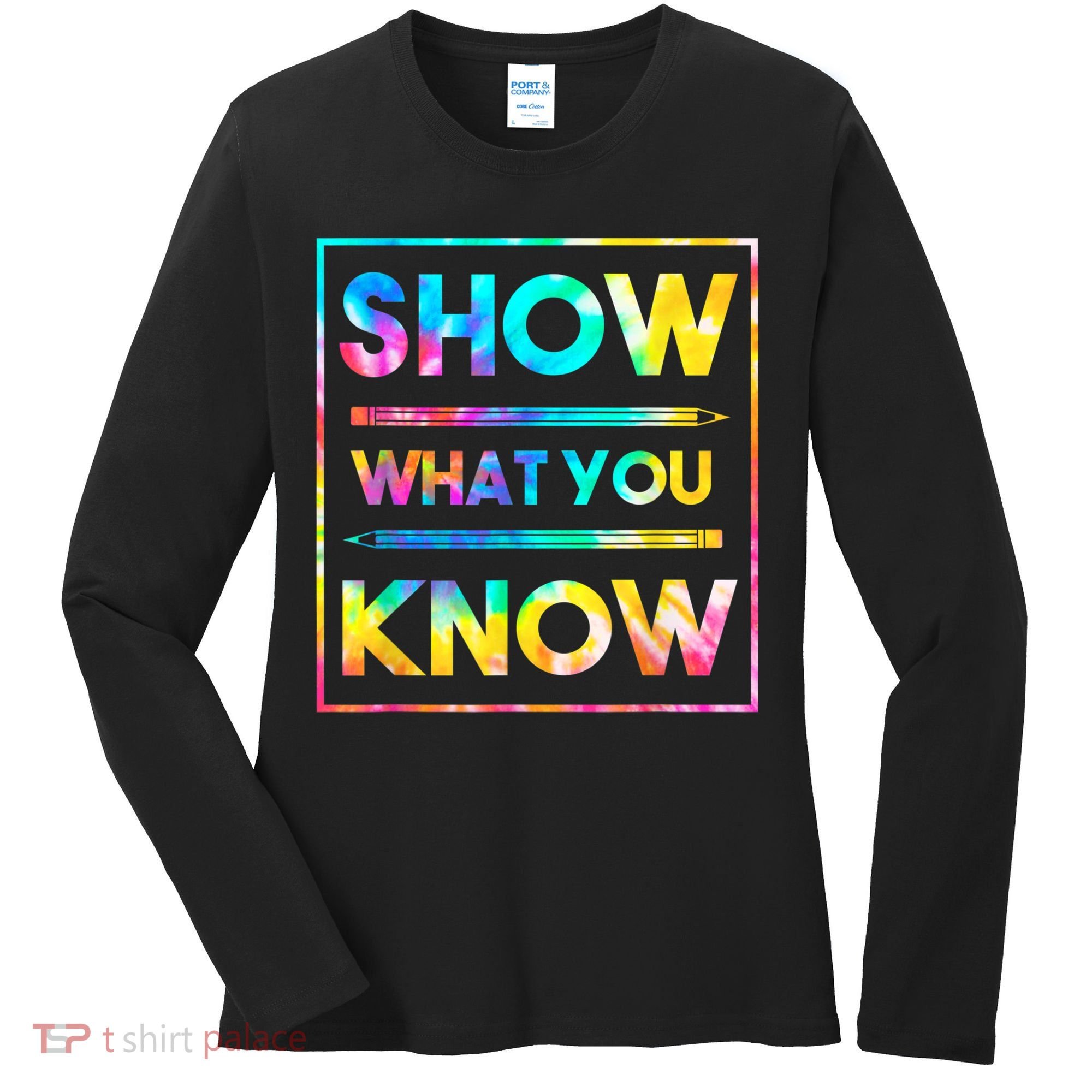 Motivational Testing Day Shirt Teacher Show What You Know Women's Long Sleeve Shirt
