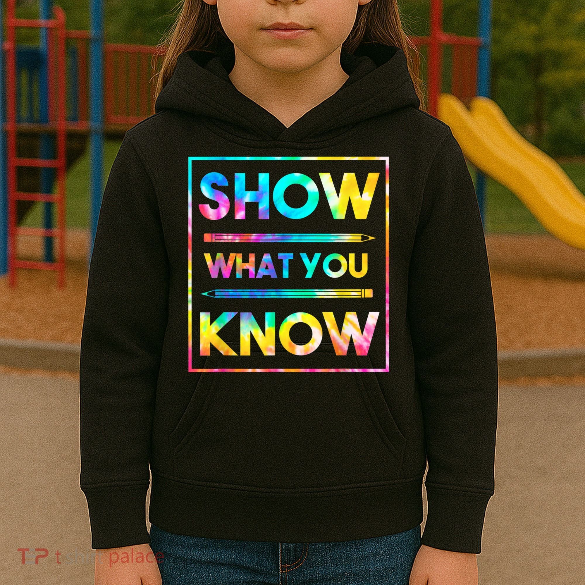 Motivational Testing Day Shirt Teacher Show What You Know Kids Hoodie