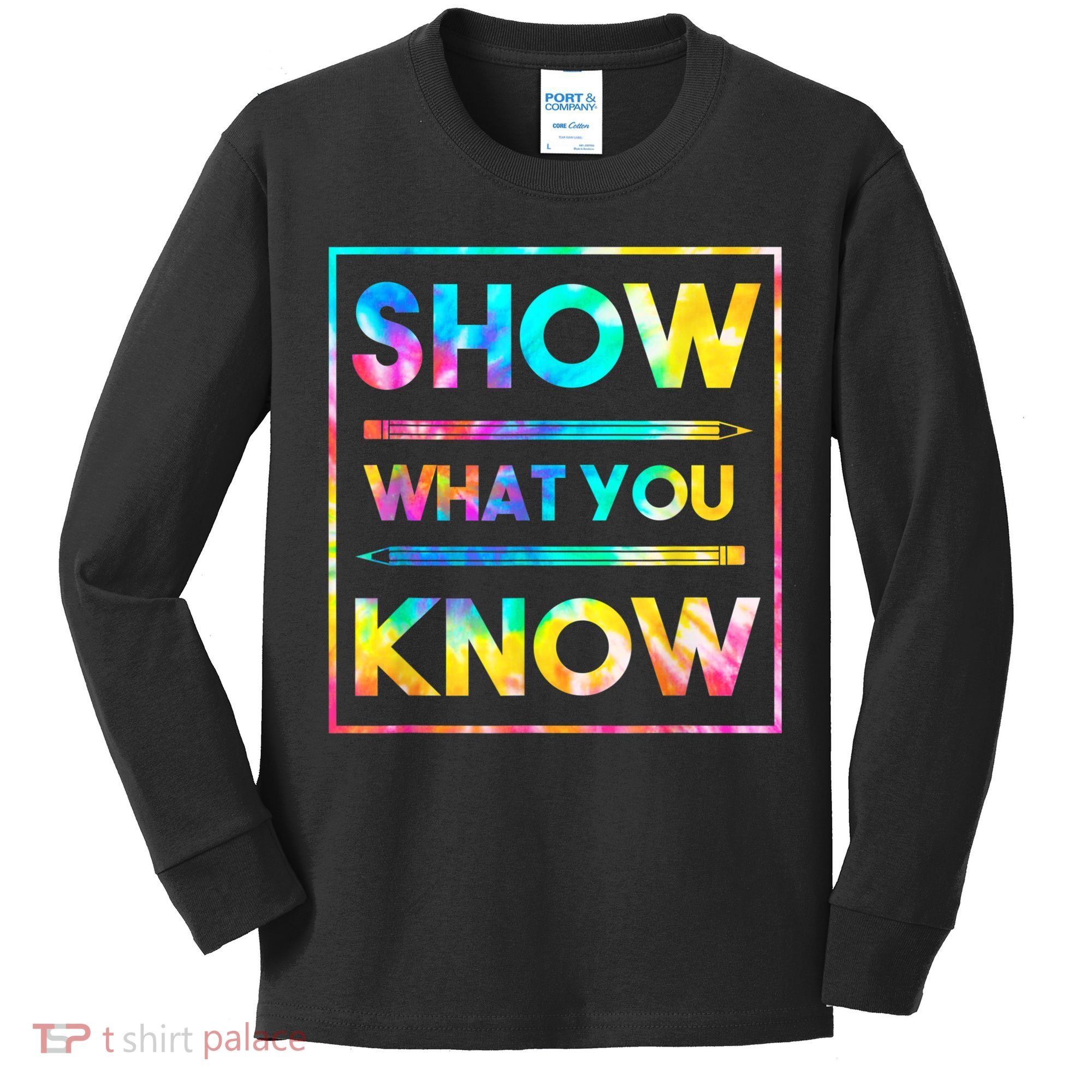 Motivational Testing Day Shirt Teacher Show What You Know Kids Long Sleeve Shirt