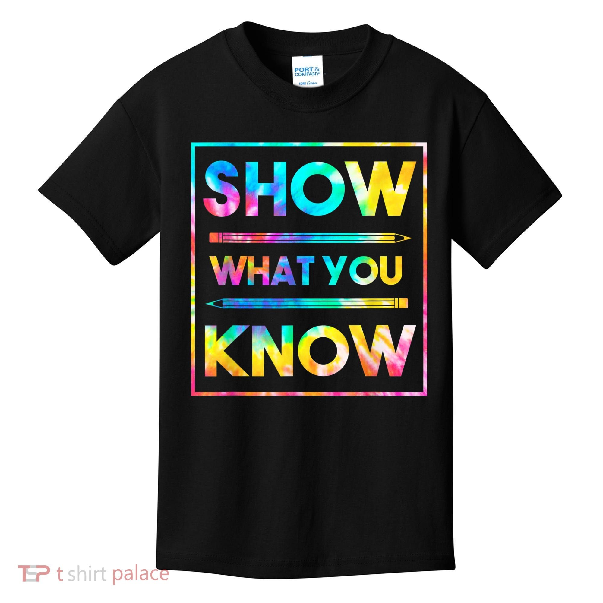 Motivational Testing Day Shirt Teacher Show What You Know Kids T-Shirt
