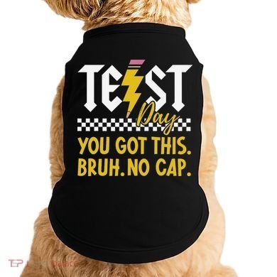 Motivation Test Day Bruh You Got This No Cap Teacher Doggie Tank