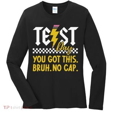 Motivation Test Day Bruh You Got This No Cap Teacher Women's Long Sleeve Shirt