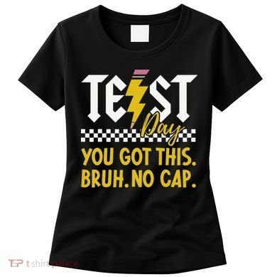 Motivation Test Day Bruh You Got This No Cap Teacher Women's T-Shirt