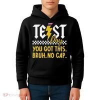 Motivation Test Day Bruh You Got This No Cap Teacher Kids Hoodie thumb 4