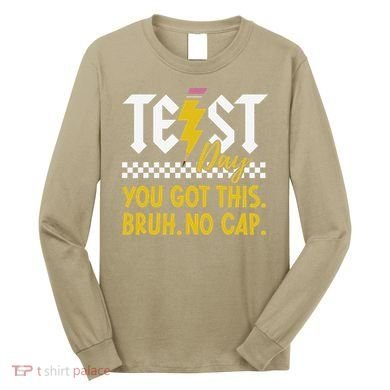 Motivation Test Day Bruh You Got This No Cap Teacher Long Sleeve Shirt