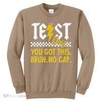 Motivation Test Day Bruh You Got This No Cap Teacher Sweatshirt thumb 0