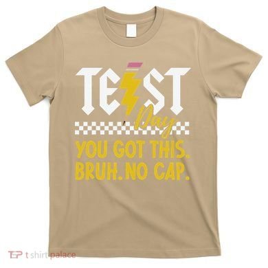 Motivation Test Day Bruh You Got This No Cap Teacher T-Shirt