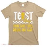 Motivation Test Day Bruh You Got This No Cap Teacher T-Shirt thumb 0