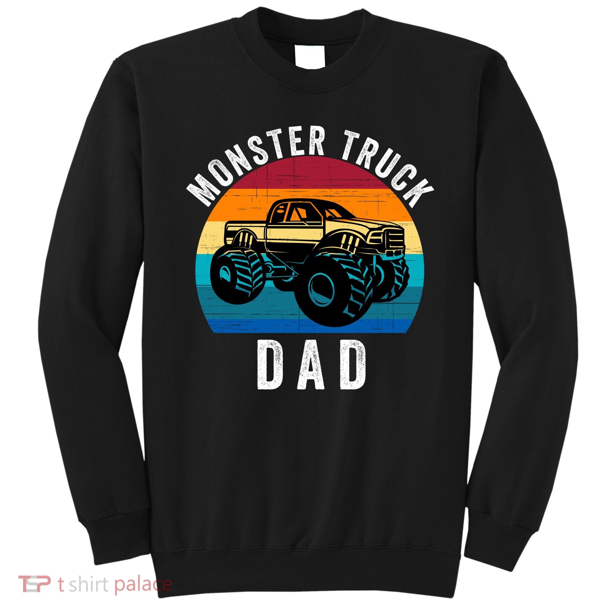 Monster Truck Dad FatherS Day Dads Love Monster Trucks Too Sweatshirt
