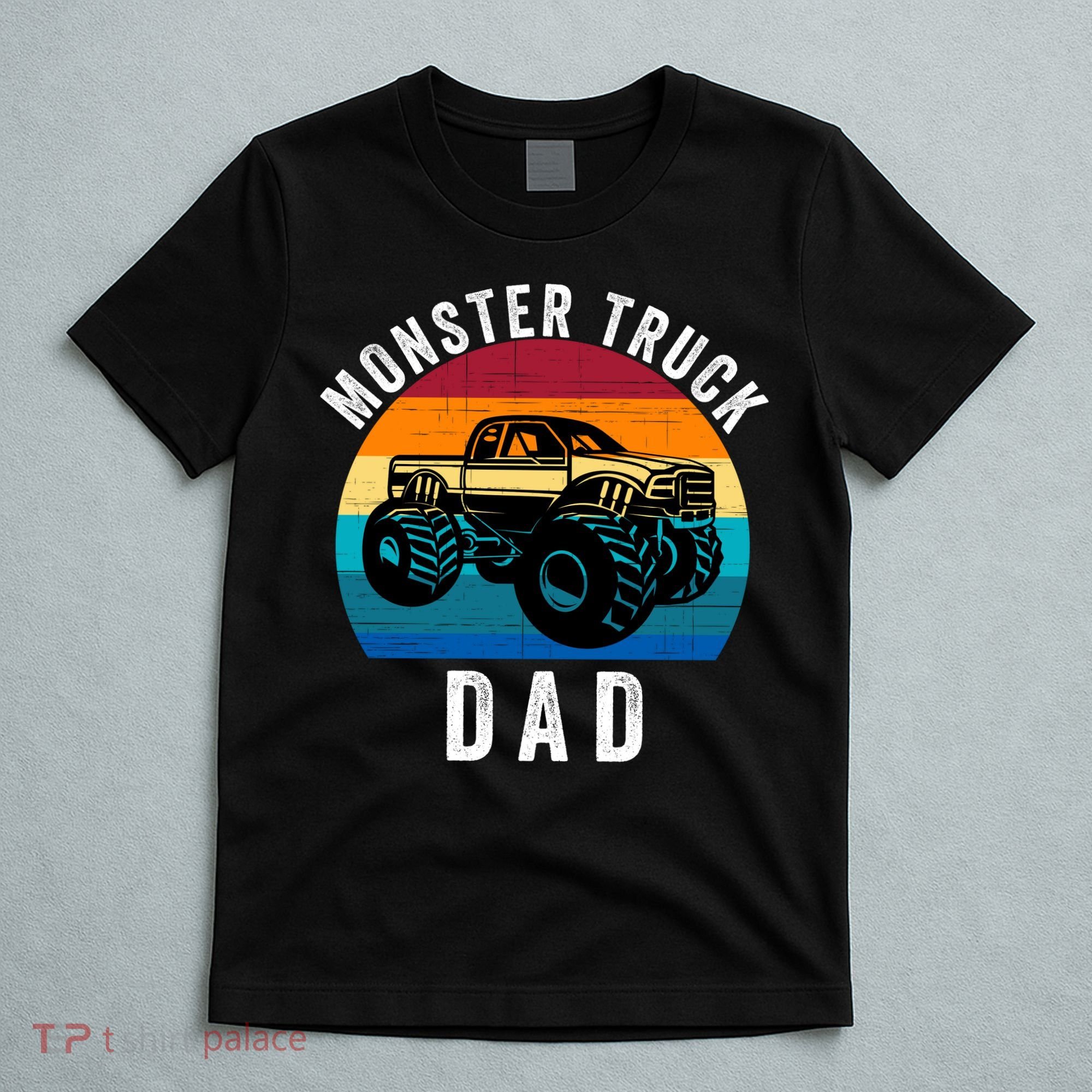 Monster Truck Dad FatherS Day Dads Love Monster Trucks Too T-Shirt