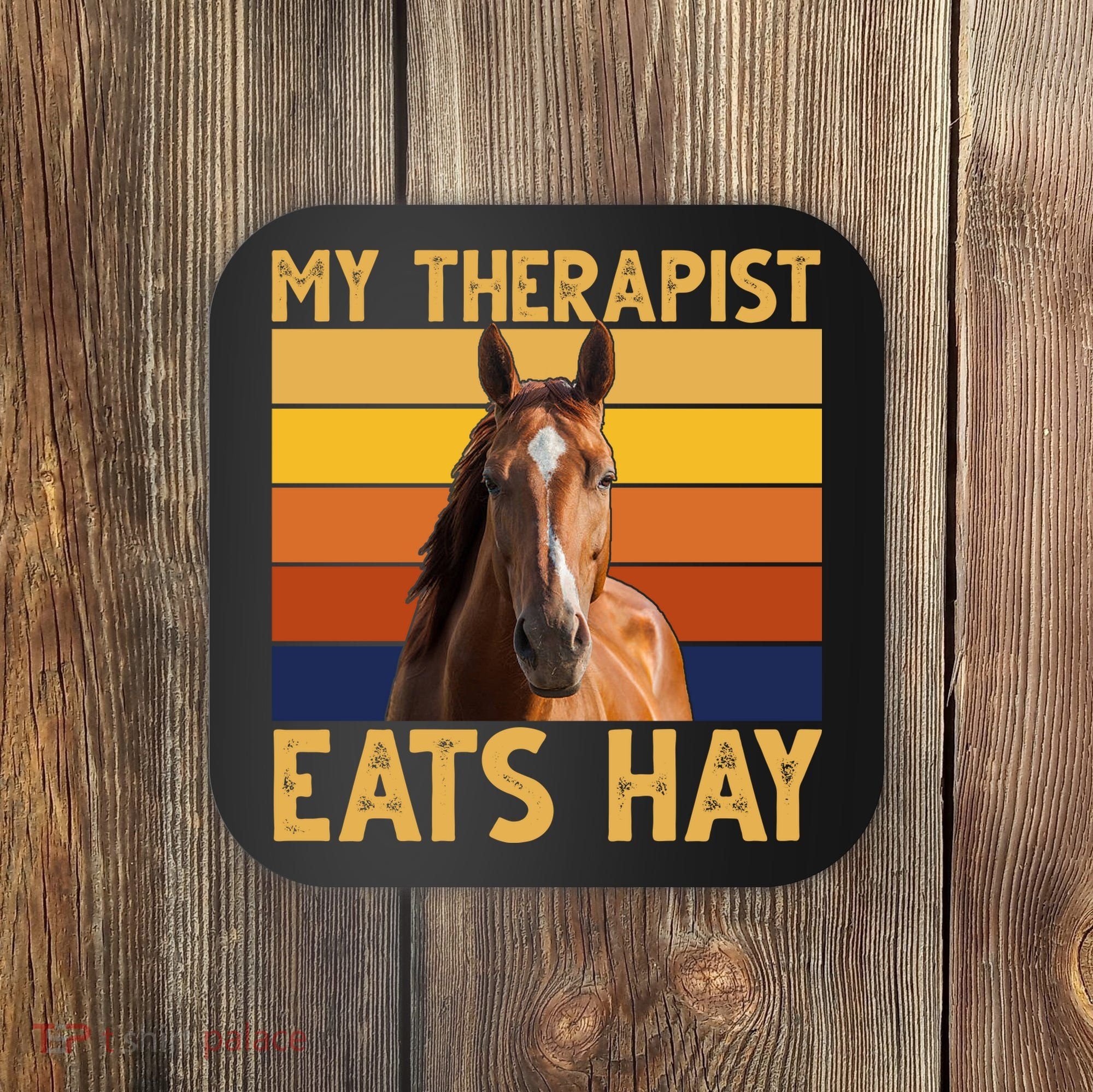 My Therapist Eats Hay Funny Horse Lover Coaster