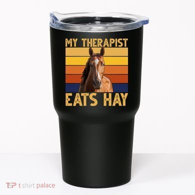 My Therapist Eats Hay Funny Horse Lover Tumbler