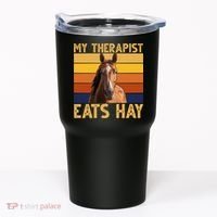 My Therapist Eats Hay Funny Horse Lover Tumbler thumb 0
