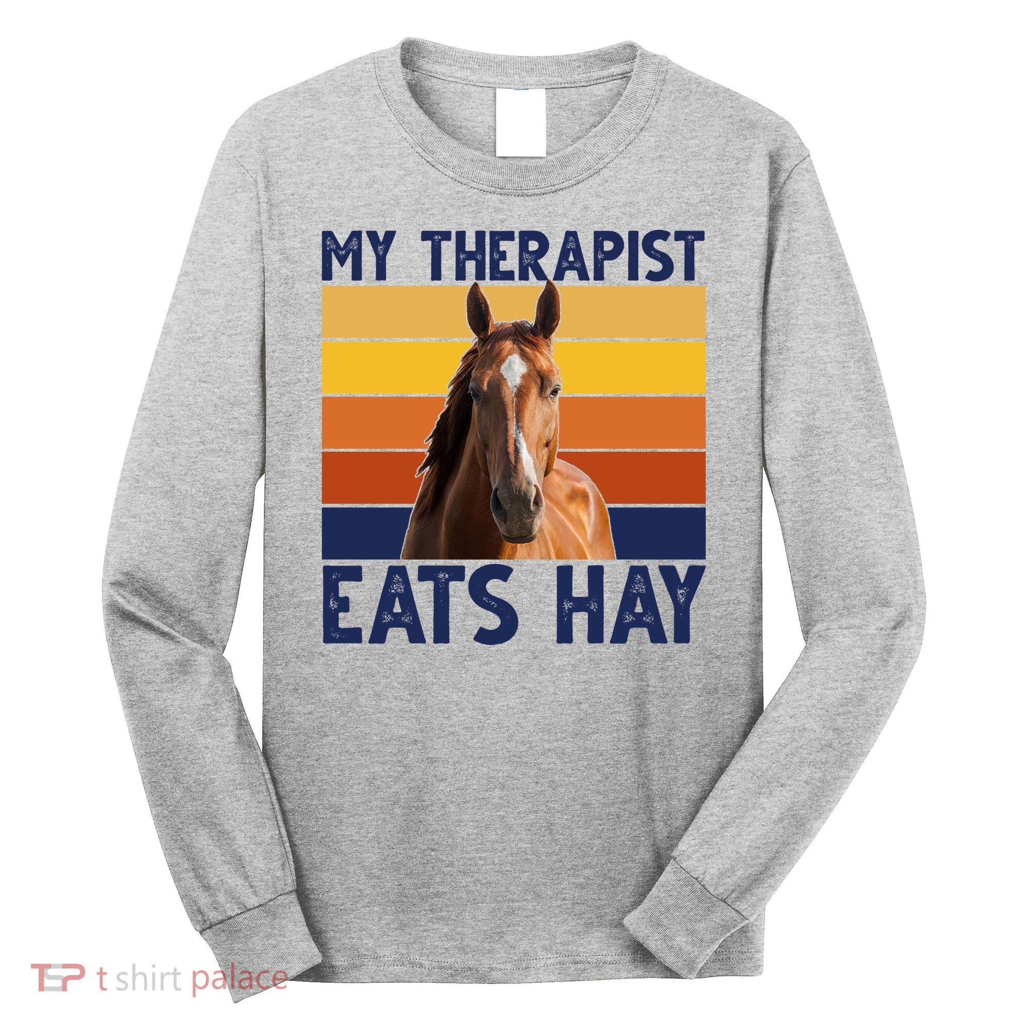 My Therapist Eats Hay Funny Horse Lover Long Sleeve Shirt