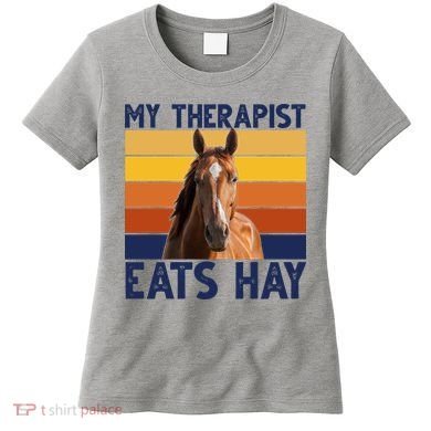 My Therapist Eats Hay Funny Horse Lover Women's T-Shirt