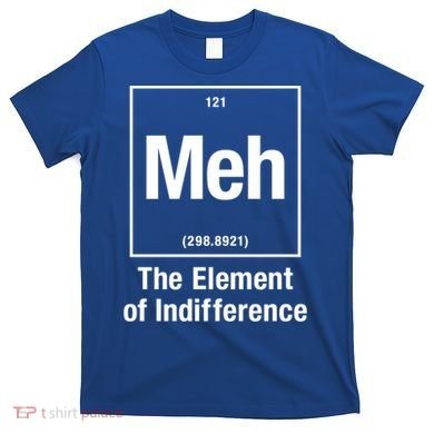 Meh The Elet Of Indifference Gift T-Shirt