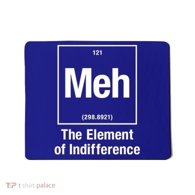 Meh The Elet Of Indifference Gift Mousepad