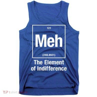 Meh The Elet Of Indifference Gift Tank Top