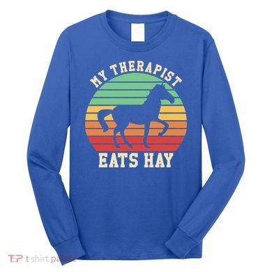 My Therapist Eats Hay Funny Horseback Riding Retro Gift Long Sleeve Shirt