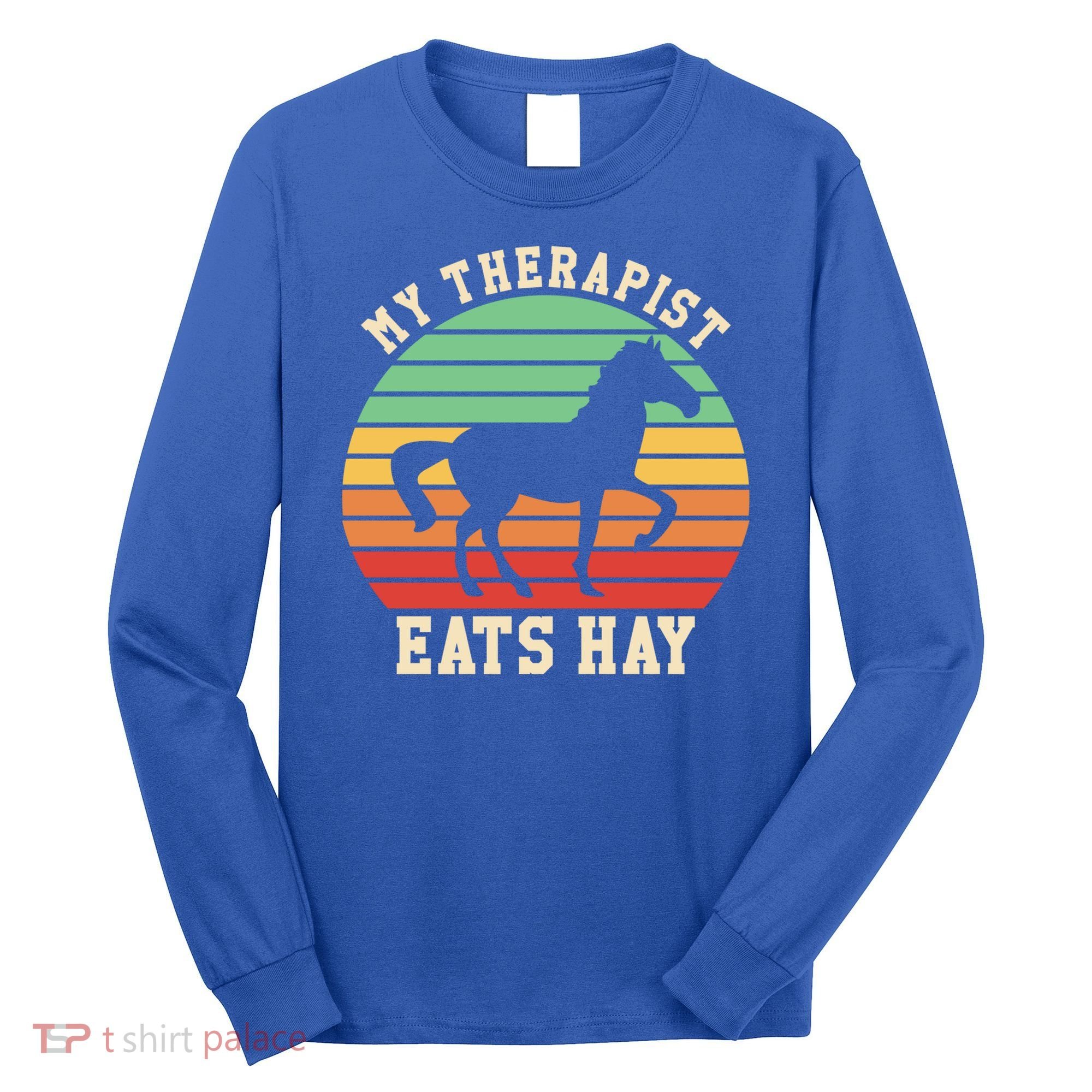 My Therapist Eats Hay Funny Horseback Riding Retro Gift Long Sleeve Shirt