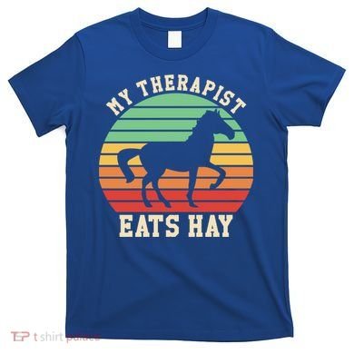 My Therapist Eats Hay Funny Horseback Riding Retro Gift T-Shirt
