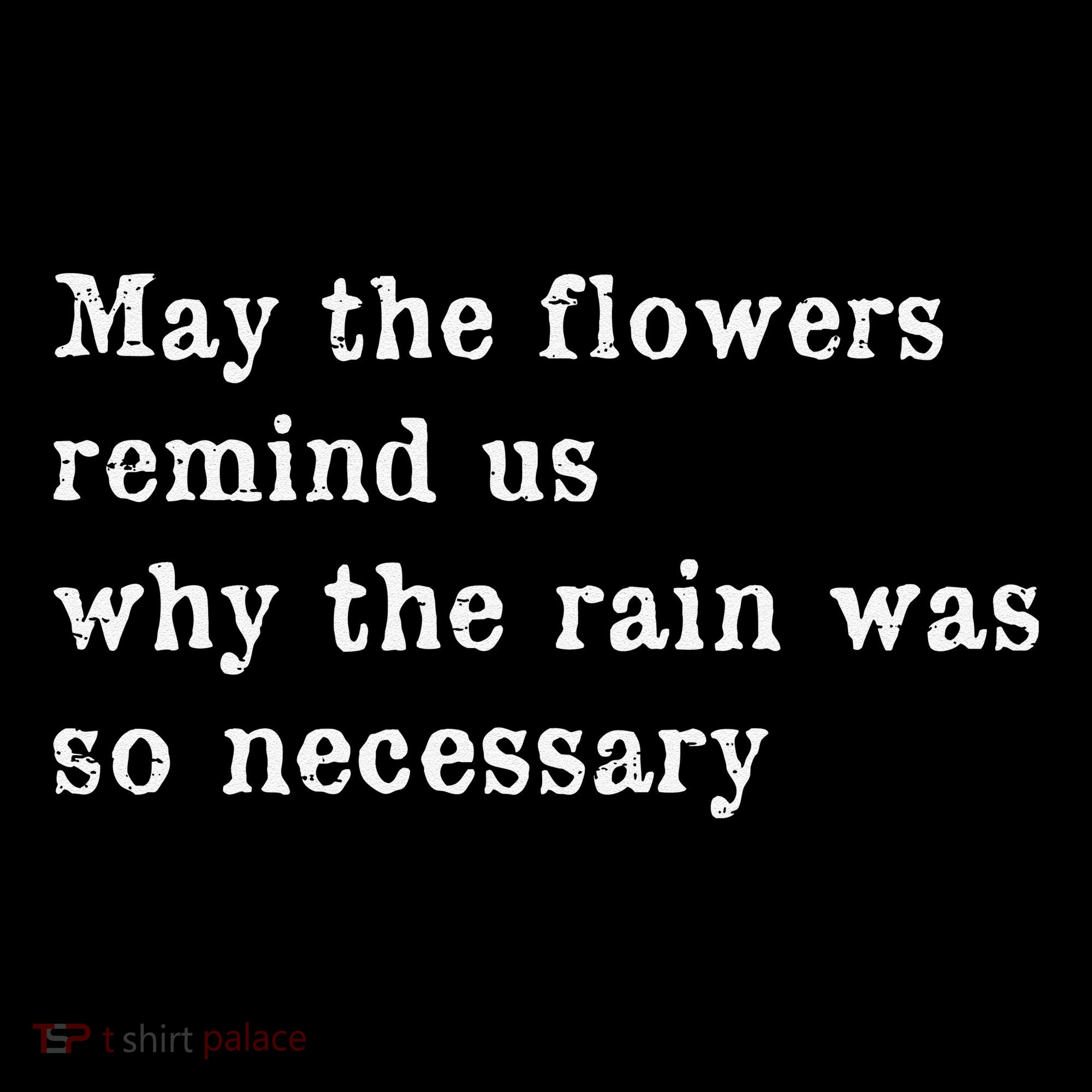 May The Flowers Remind Us Why The Rain Was So Necessary Women's Hoodie