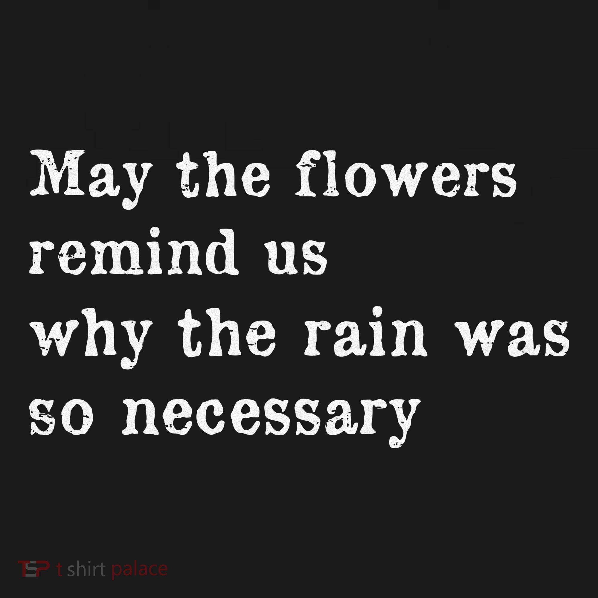 May The Flowers Remind Us Why The Rain Was So Necessary Women's Tank Top