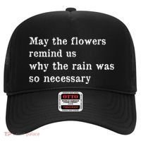 May The Flowers Remind Us Why The Rain Was So Necessary Hat thumb 0