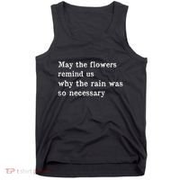 May The Flowers Remind Us Why The Rain Was So Necessary Tank Top thumb 0