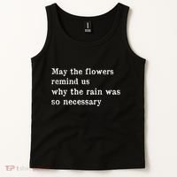May The Flowers Remind Us Why The Rain Was So Necessary Tank Top thumb 2