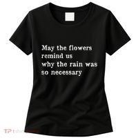 May The Flowers Remind Us Why The Rain Was So Necessary Women's T-Shirt thumb 0