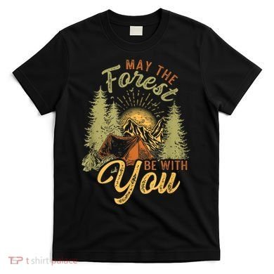 May The Forest Be With You Camping T-Shirt