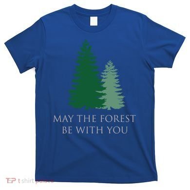 May The Forest Be With You Cool Gift T-Shirt