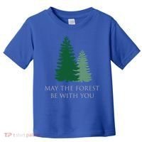 May The Forest Be With You Cool Gift Toddler T-Shirt thumb 0