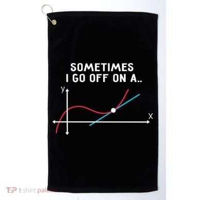 Math Teacher Funny Gift Sometimes I Go Off On A Tangent Gift Golf Towel