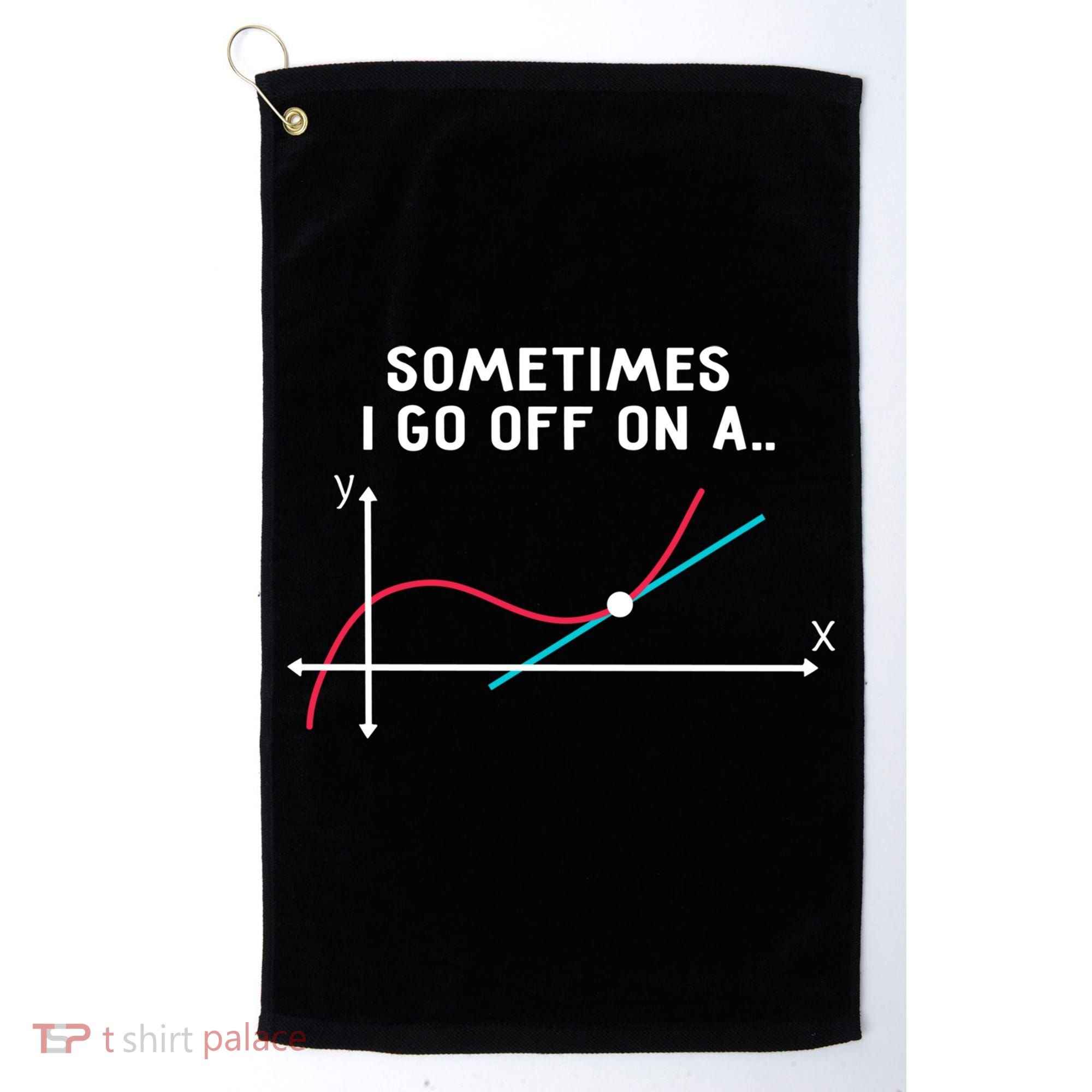 Math Teacher Funny Gift Sometimes I Go Off On A Tangent Gift Golf Towel