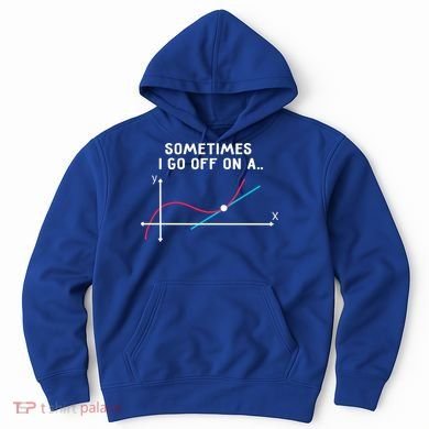 Math Teacher Funny Gift Sometimes I Go Off On A Tangent Gift Hoodie