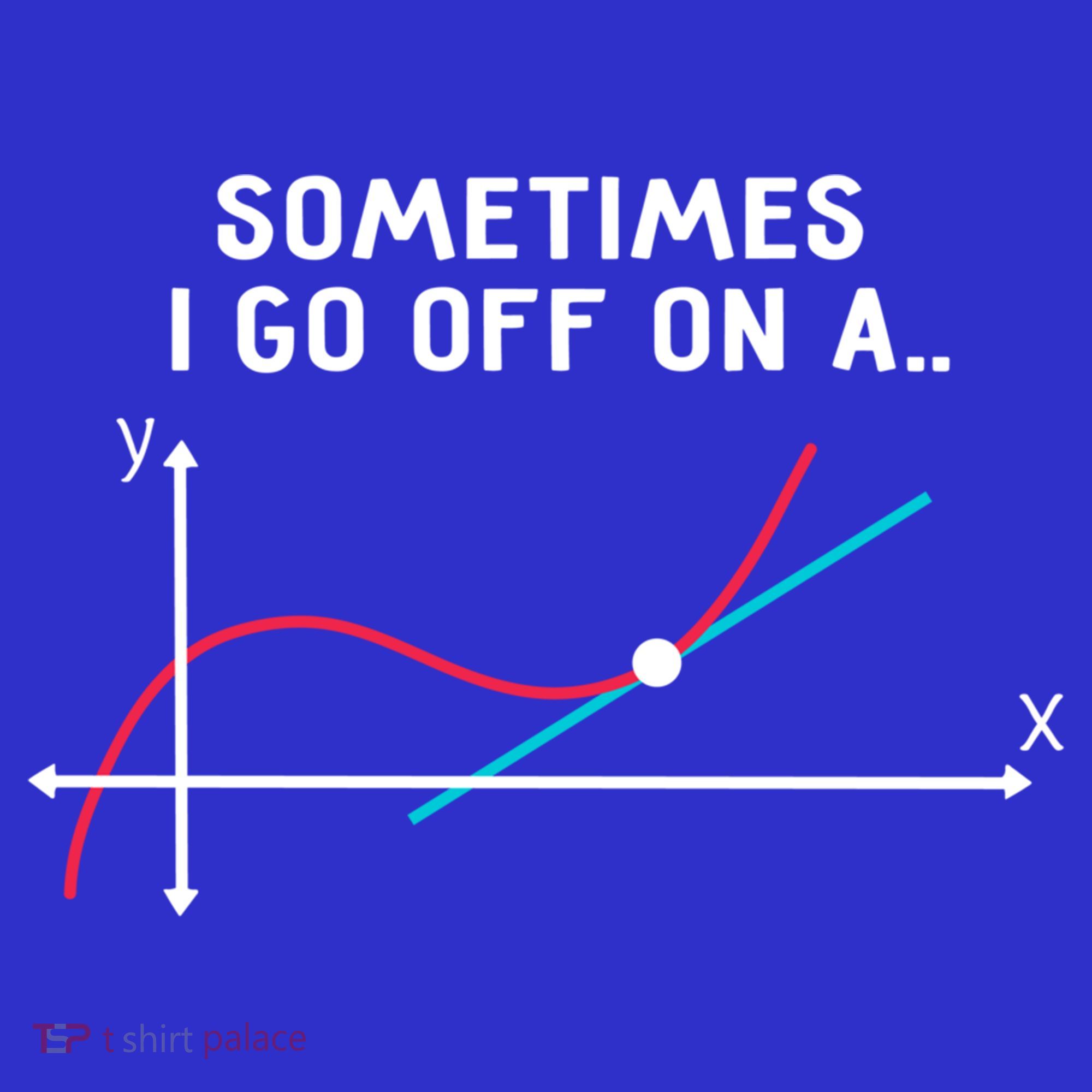 Math Teacher Funny Gift Sometimes I Go Off On A Tangent Gift T-Shirt